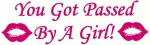 yougotpassedbyagirl
